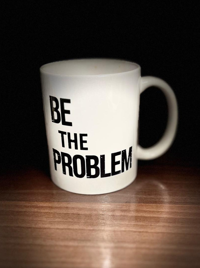 Tasse "Be the Problem"
